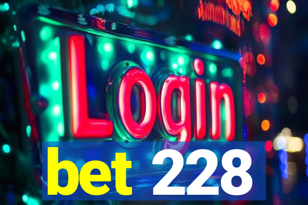 bet 228